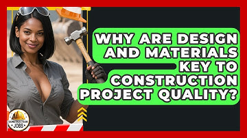 Why Are Design And Materials Key To Construction Project Quality? - Construction Jobs