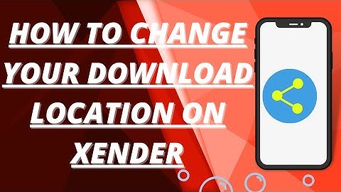 How to change your download location on xender