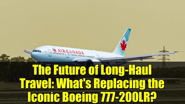 The Future of Long-Haul Travel: What's Replacing the Iconic Boeing 777-200LR?