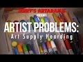 Artist Problems - Art Supply Hoarding