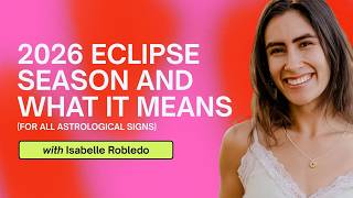 2026 Eclipse Season & What It Means with Isabelle Robledo