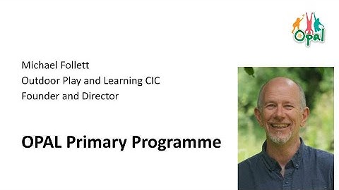 Michael Follett - Introducing the OPAL Primary Programme