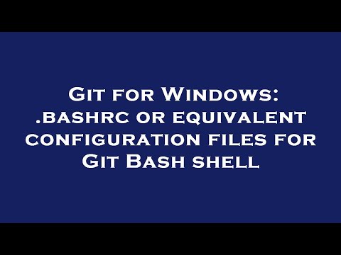Git for Windows: .bashrc or equivalent configuration files for Git Bash shell
