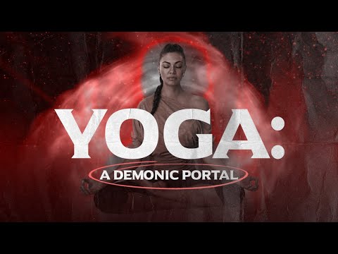 YOGA:  A DEMONIC PORTAL