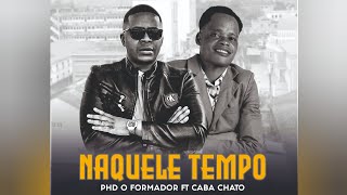 PHD O Formador Ft Caba Chato - Naquele Tempo