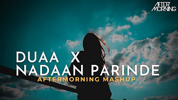 Jo Bheji Thi Duaa x Nadaan Parinde | Aftermorning Chillout Mashup