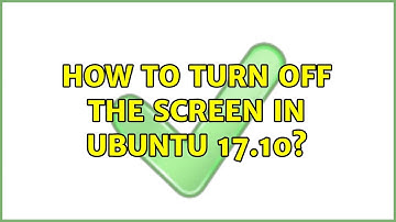 Ubuntu: How to turn off the screen in Ubuntu 17.10? (2 Solutions!!)