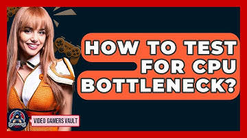 How To Test For CPU Bottleneck? - Video Gamers Vault