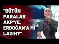Emin Çapa: Bütün paralar AKP'ye, Erdoğan'a mı lazım?