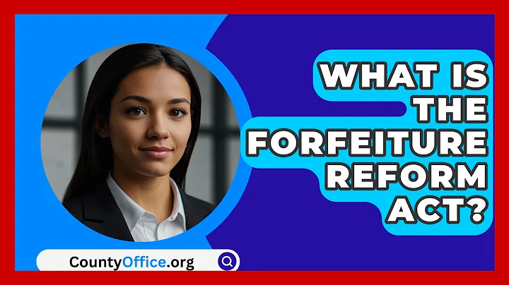 What Is The Forfeiture Reform Act? - CountyOffice.org
