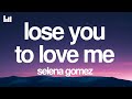 Selena Gomez - Lose You To Love Me (Lyrics)