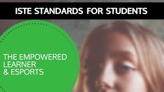ISTE Standards for Students & Esports: Standard 1: Empowered Learner