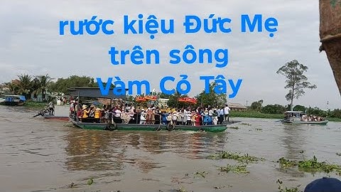 Đức Mẹ Sông Xoài Long An ruớc kiệu trên Sông Vàm Cỏ Đông tôn nghiêm và Long trong 