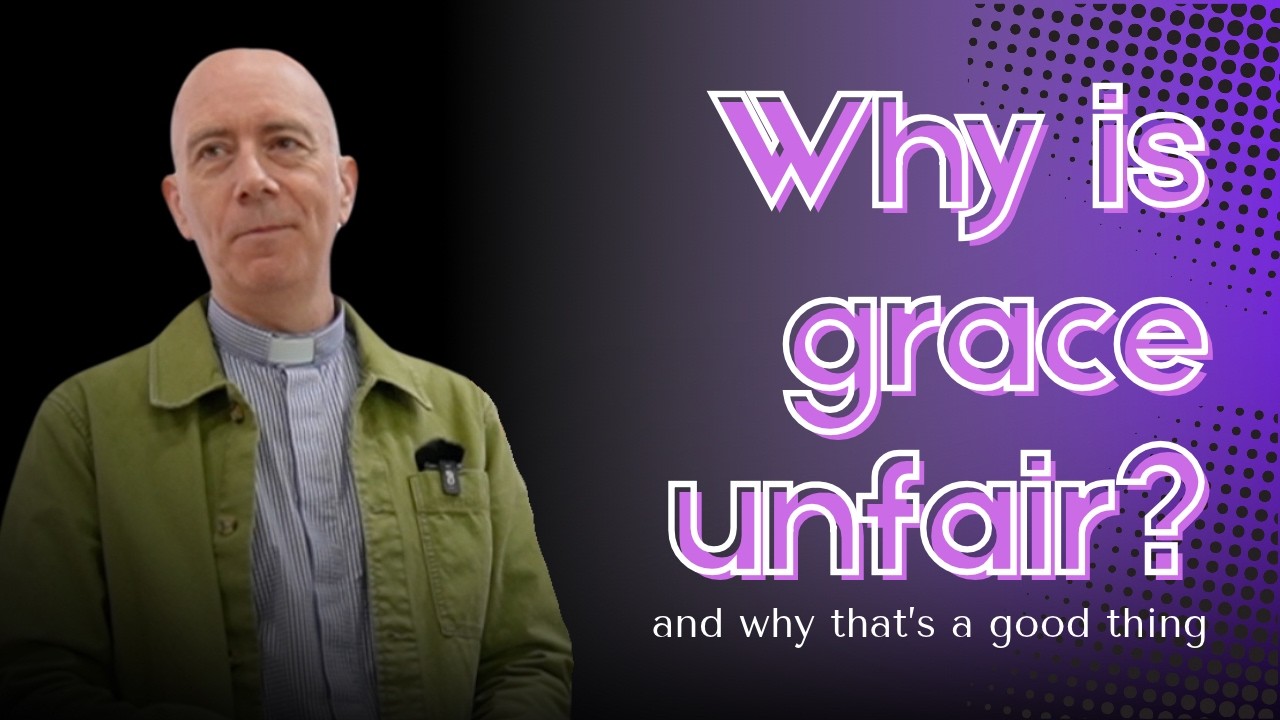 Why is grace unfair? and why that's a good thing!
