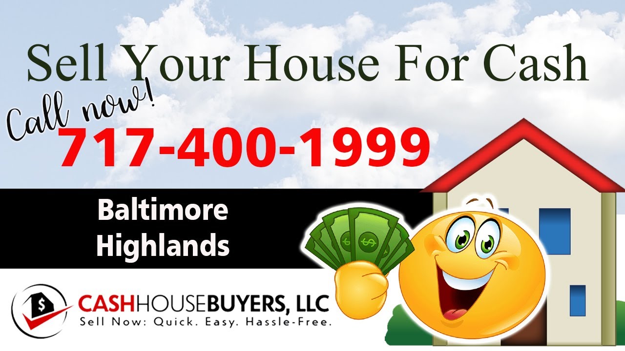 SELL YOUR HOUSE FAST FOR CASH Baltimore Highlands MD | CALL 717 400 1999 | We Buy Houses Baltimore