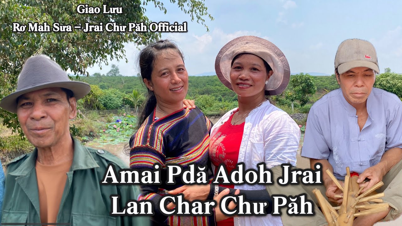 Amai Pdă Tơlơi Adoh Jrai - Lan Char Jrai Chư Păh @romahsua  @byipJraichuPah