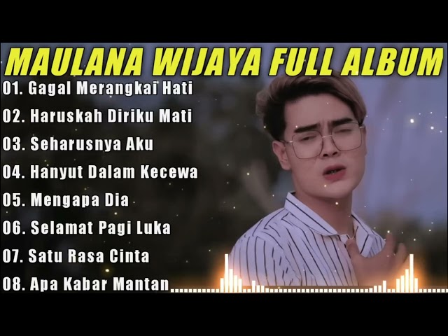 Maulana Wijaya Full Album Terbaik Dan Terpopuler - Gagal Merangkai Hati - Haruskah Diriku Mati 🎶🎵 class=