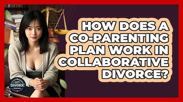 How Does A Co-parenting Plan Work In Collaborative Divorce? - Get Divorce Answers