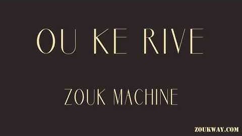 ZOUK MACHINE Ou ke rive