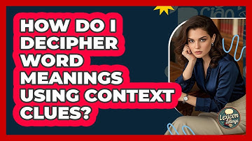 How Do I Decipher Word Meanings Using Context Clues?