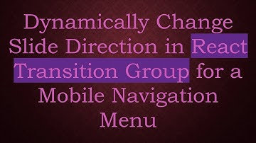 Dynamically Change Slide Direction in React Transition Group for a Mobile Navigation Menu