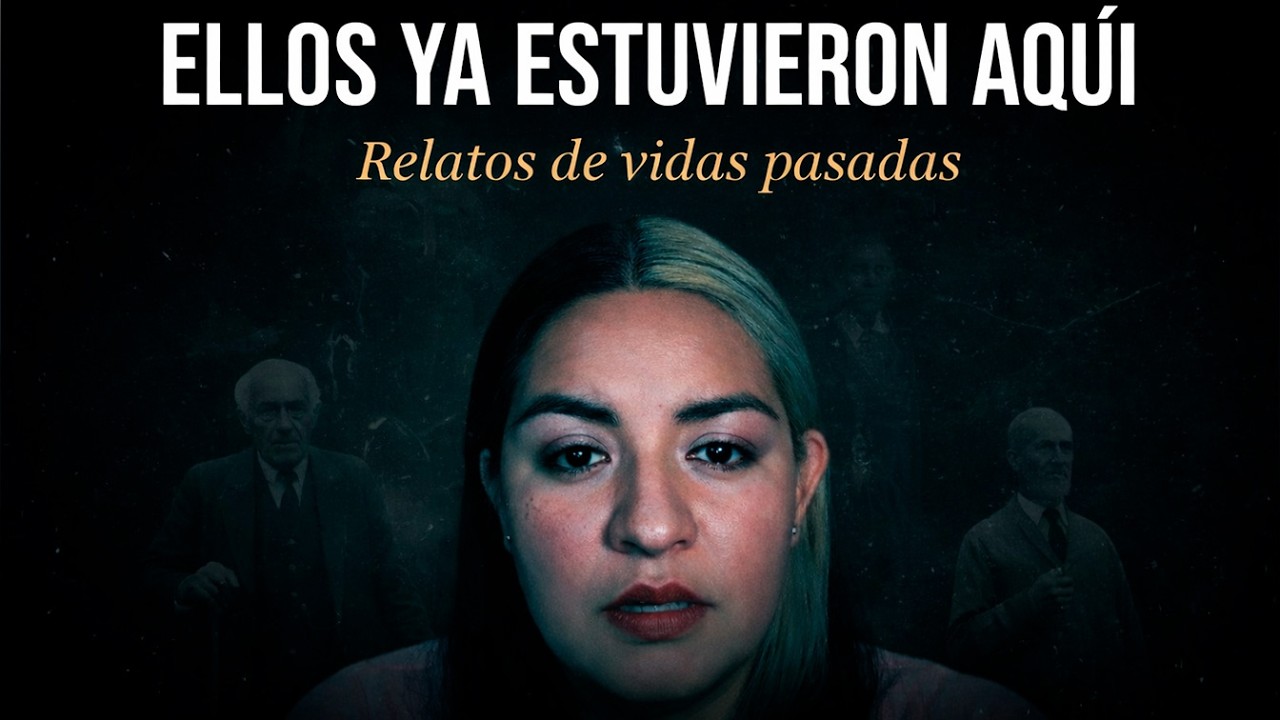 Ellos ya estuvieron aquí: Relatos de vidas pasadas