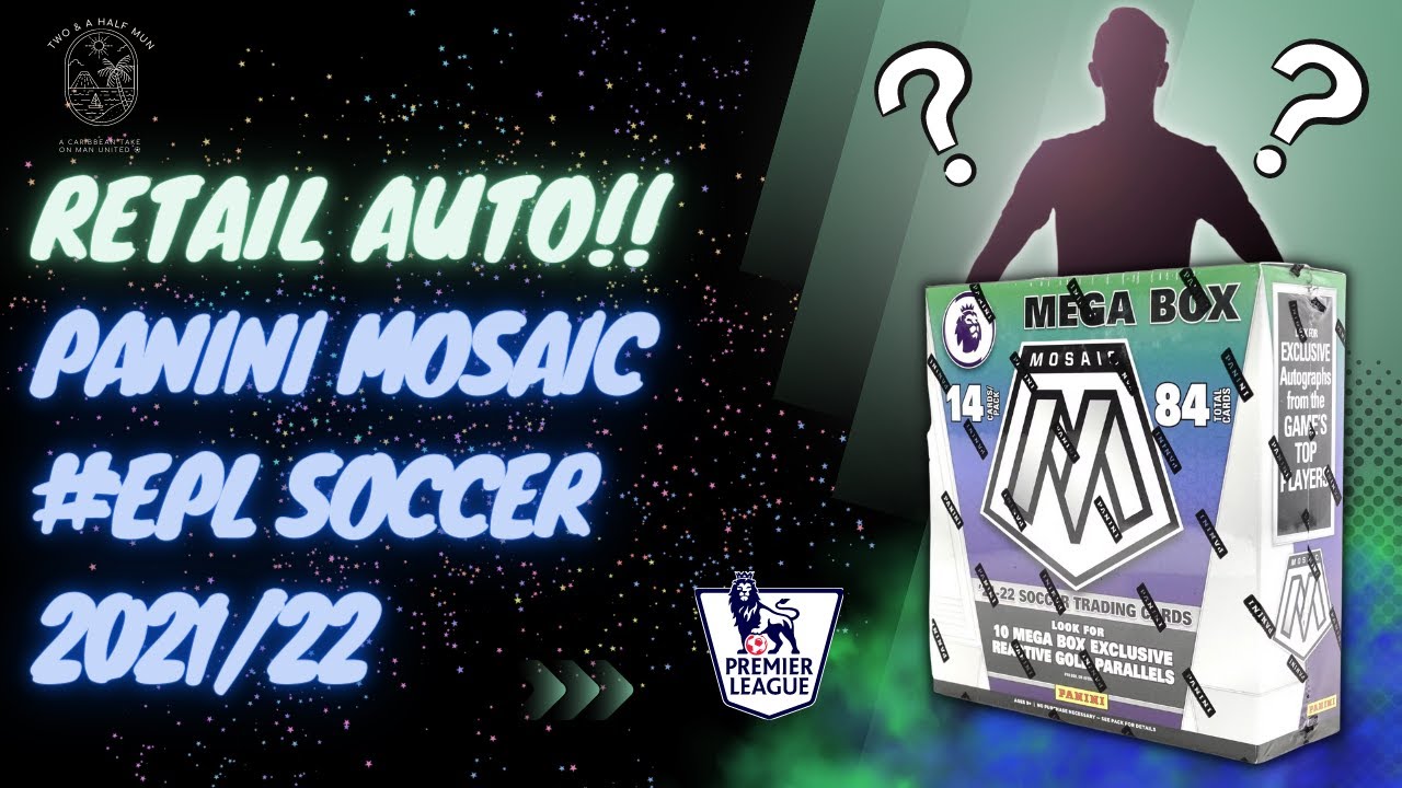 AUTO IN A RETAIL BOX!! RIPPING TWO PANINI MOSAIC PREMIER LEAGUE SOCCER 2021/22 MEGA BOXES!