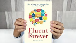 How to Learn Any Language FAST and Never Forget It - Fluent Forever by Gabriel Wyner