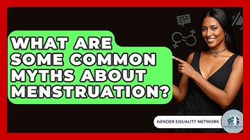 What Are Some Common Myths About Menstruation? - Gender Equality Network
