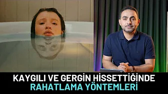Kaygılı ve Gergin Olduğunda Rahatlamak İçn 5 Yöntem