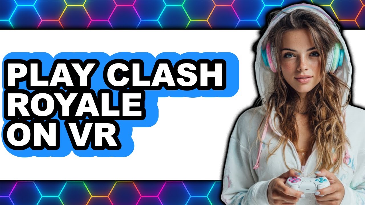 How to Play Clash Royale on Vr - Easy Guide
