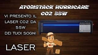 Atomstack Hurricane CO2 55w. Recensione completa. Laser co2 da non perdere.