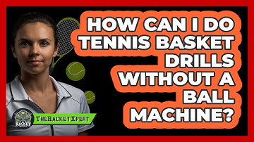 How Can I Do Tennis Basket Drills Without A Ball Machine? - The Racket Xpert