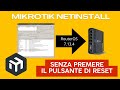 Come fare Netinstall senza premere il pulsante di reset. MikroTik RouterOS 7.13