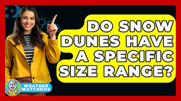 Do Snow Dunes Have A Specific Size Range? - Weather Watchdog