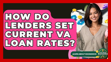 How Do Lenders Set Current VA Loan Rates? | Learn About Economics