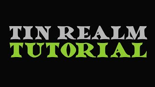 Tin Realm Tutorial Video