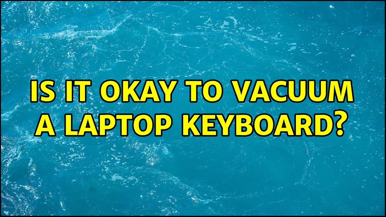 Is it okay to vacuum a laptop keyboard? (2 Solutions!!) YouTube