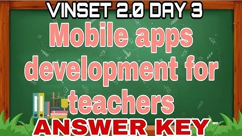 VINSET 2.0 DAY 3 ANSWER KEY | Mobile Apps development for teachers