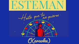 Esteman - Hasta que tú me quieras {KARAOKE}