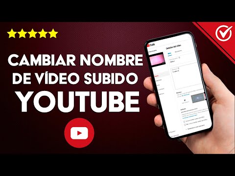 Cómo Cambiar el Nombre o Título de un Vídeo Subido o ya Publicado en YouTube