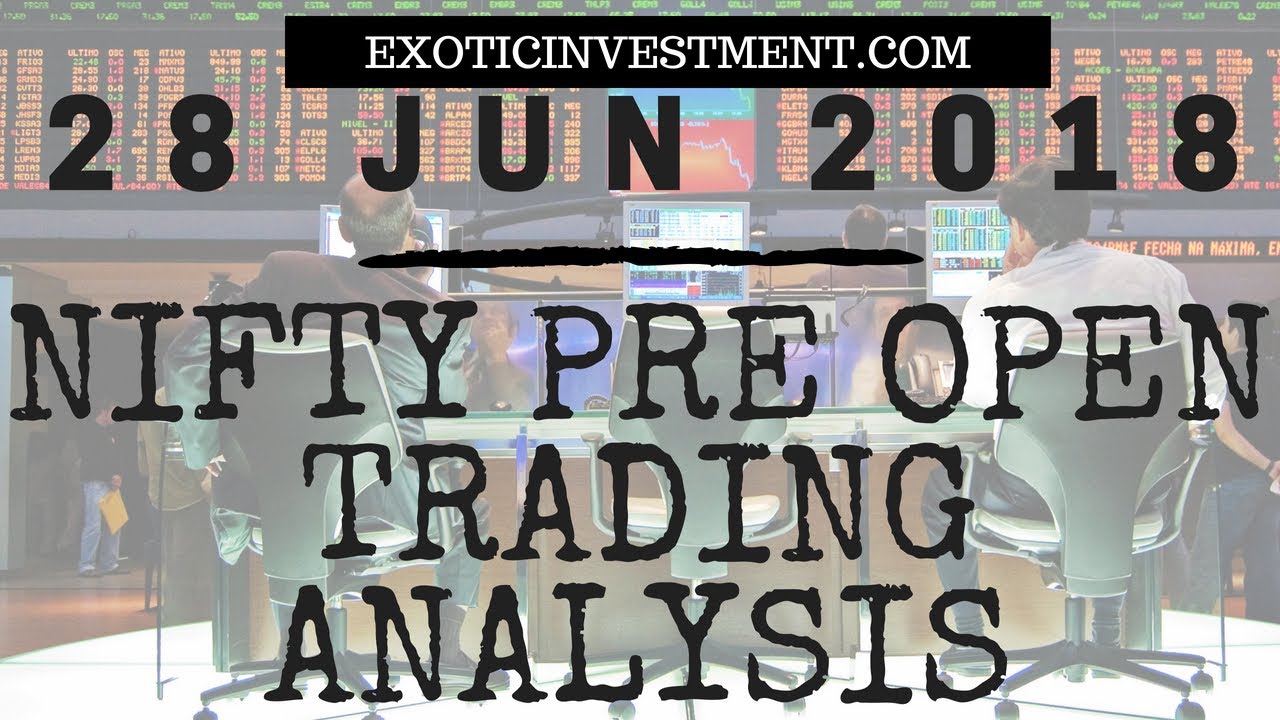 Nifty Pre Open Strategy 28th June 2018:  NSE Pre Open Market Strategy Before the Pre Open Market