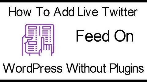How To Add Live Twitter Feed On Your WordPress Website
