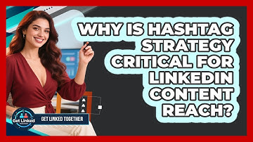 Why Is Hashtag Strategy Critical For LinkedIn Content Reach? - Get Linked Together