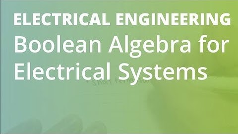 Boolean Algebra for Electrical Systems | Electrical Engineering