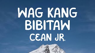 Cean Jr. - Wag Kang Bibitaw (Lyrics)
