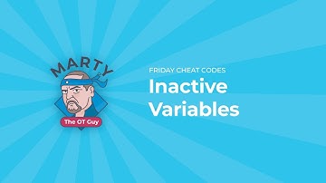 Inactive Variables | Marty the OT Guy