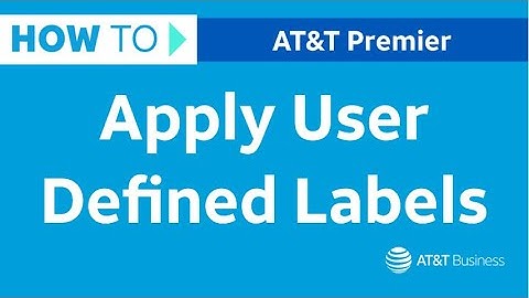 How to Apply User Defined Labels in Premier | AT&T Premier