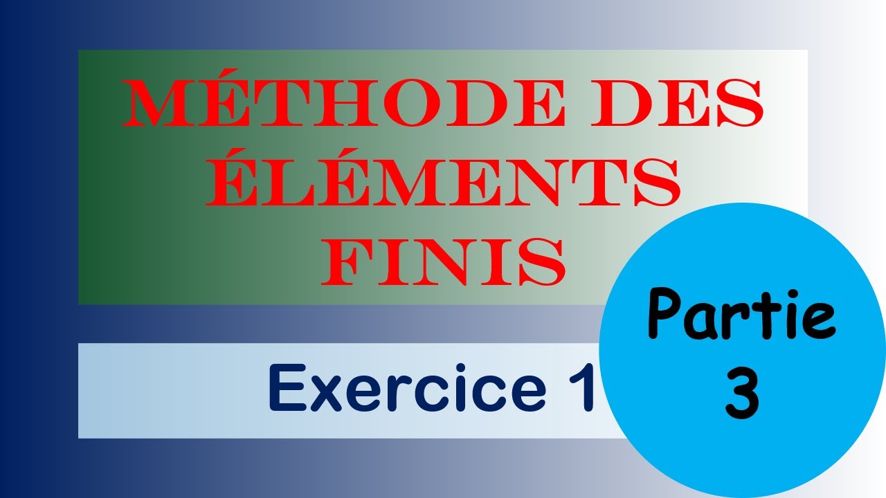 Méthode des éléments finis - Exercices Corrigés - Partie 3 - Détermination des Matrices Elémentaires
