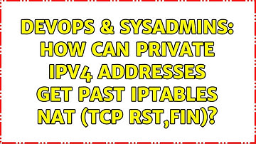 DevOps & SysAdmins: How can private IPV4 addresses get past iptables NAT (tcp RST,FIN)?